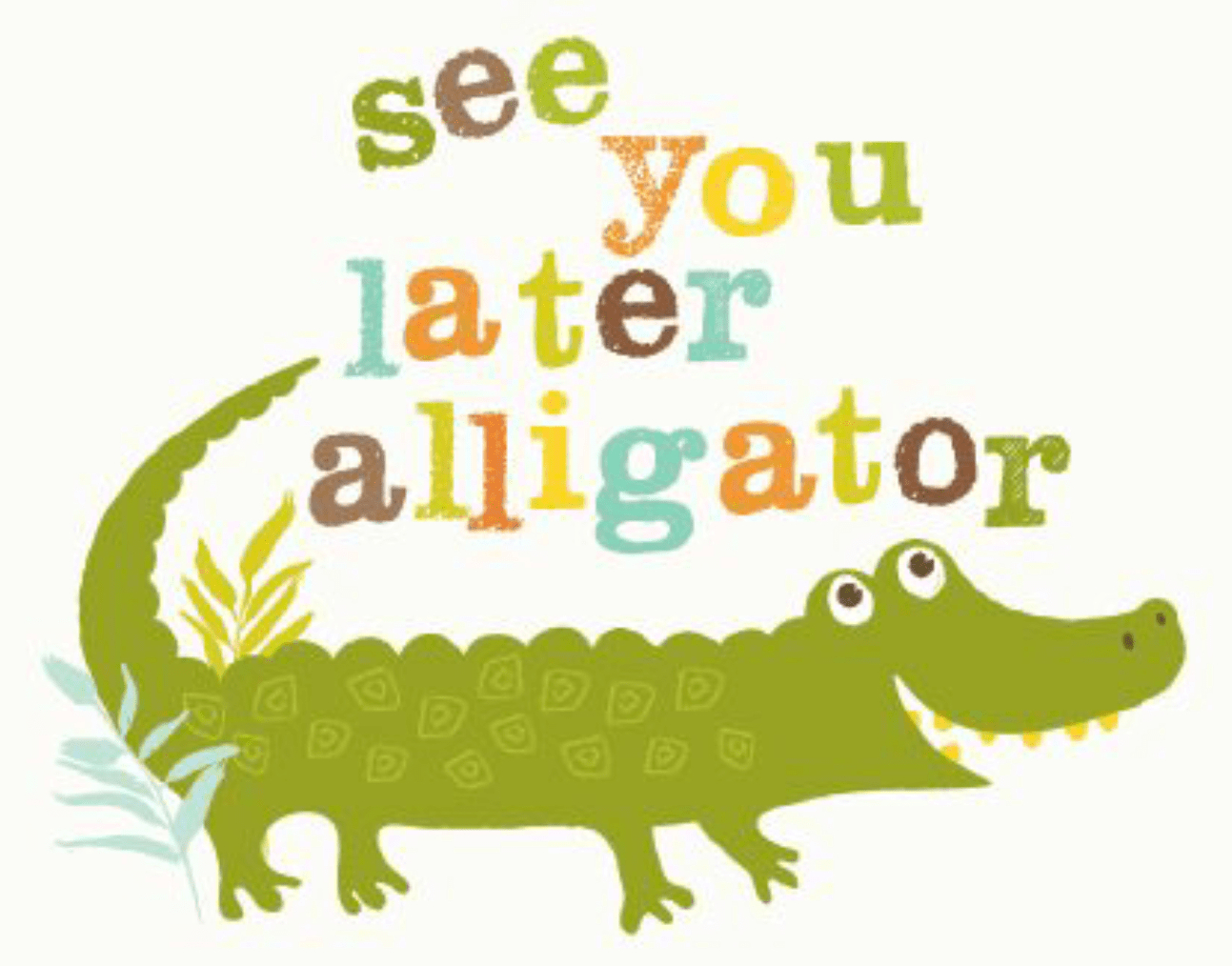 Pinterest See You Later Alligator - See You Later Alligator Free Printable