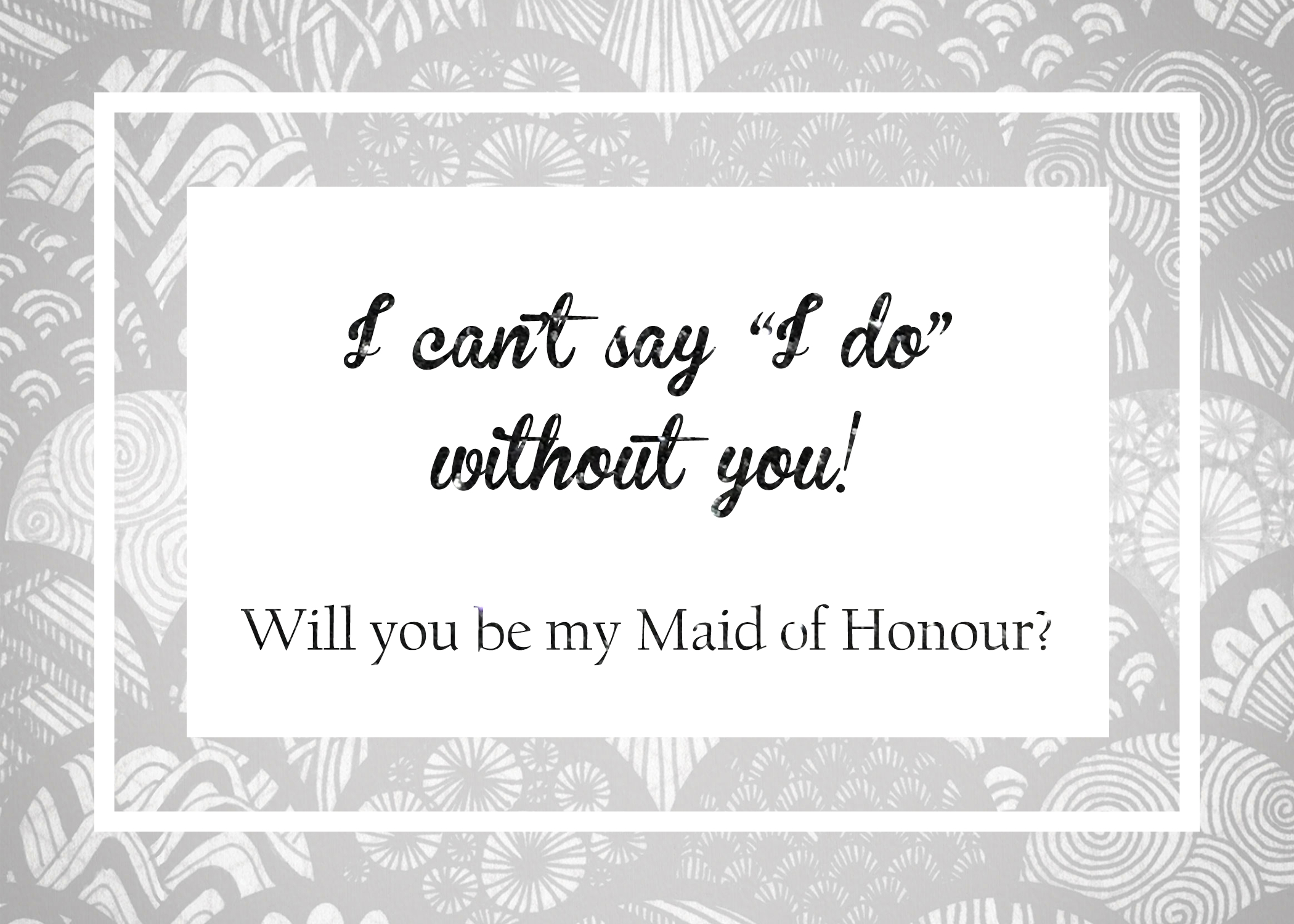 Will You Be My Maid Of Honour Free Printable 4 5 X 7 • Fleurieu - I Can T Say I Do Without You Free Printable